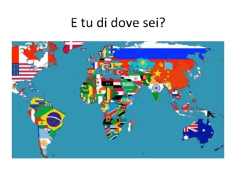 E tu di dove sei?