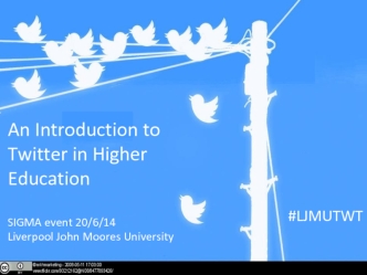 An Introduction to Twitter in Higher Education

SIGMA event 20/6/14
Liverpool John Moores University