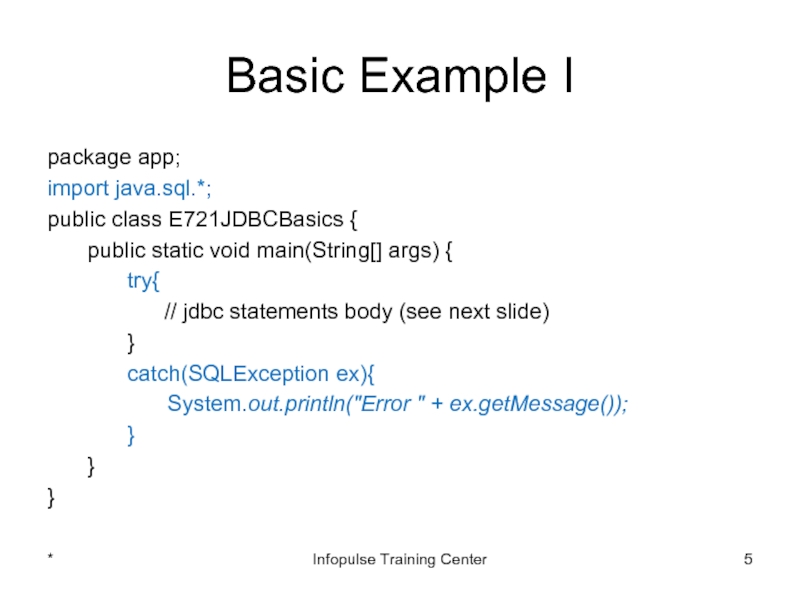 Basic Example Ipackage app;import java.sql.*;public class E721JDBCBasics {	public static void main(String[]