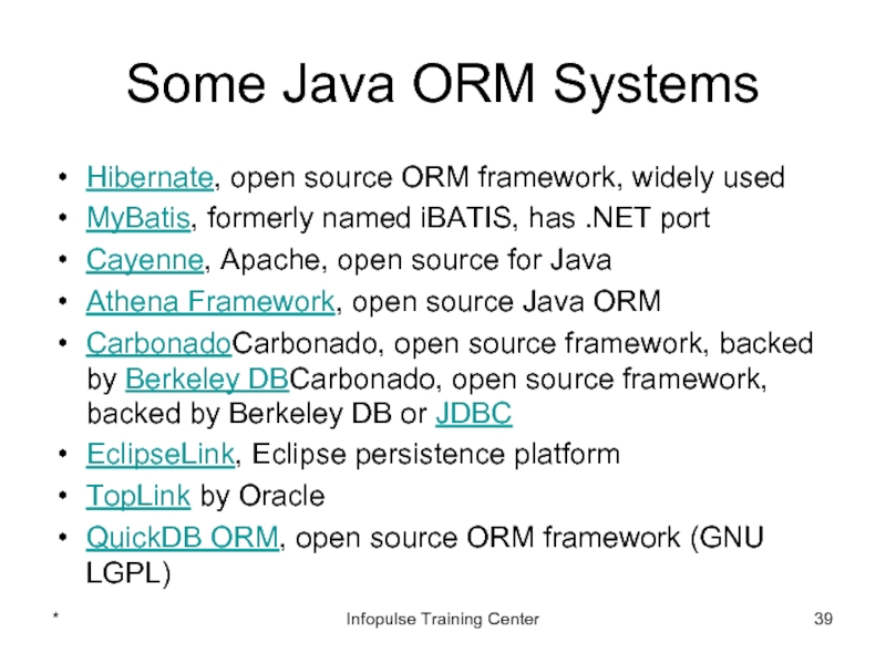 Some Java ORM SystemsHibernate, open source ORM framework, widely usedMyBatis, formerly