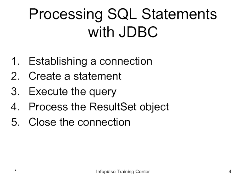 Processing SQL Statements with JDBCEstablishing a connectionCreate a statementExecute the queryProcess