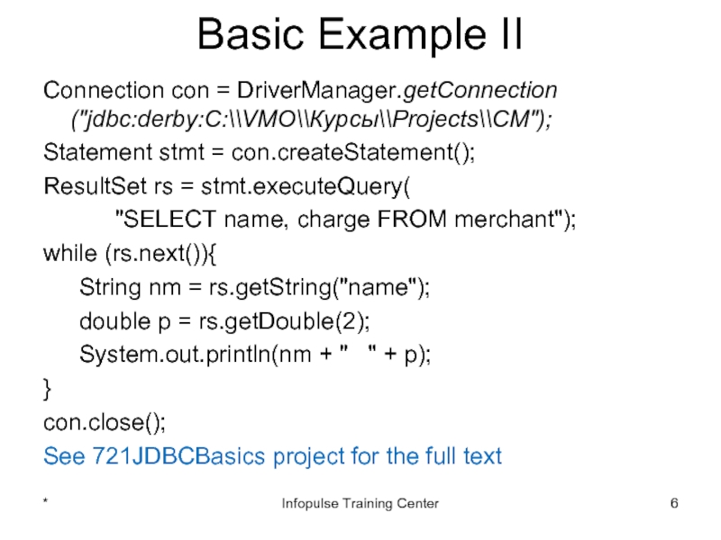 Basic Example IIConnection con = DriverManager.getConnection 	(