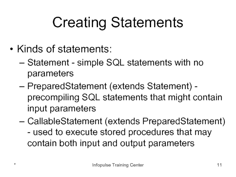 Creating StatementsKinds of statements:Statement - simple SQL statements with no parametersPreparedStatement