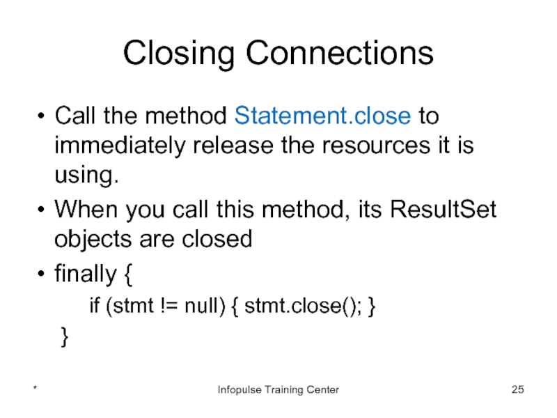 Closing ConnectionsCall the method Statement.close to immediately release the resources it