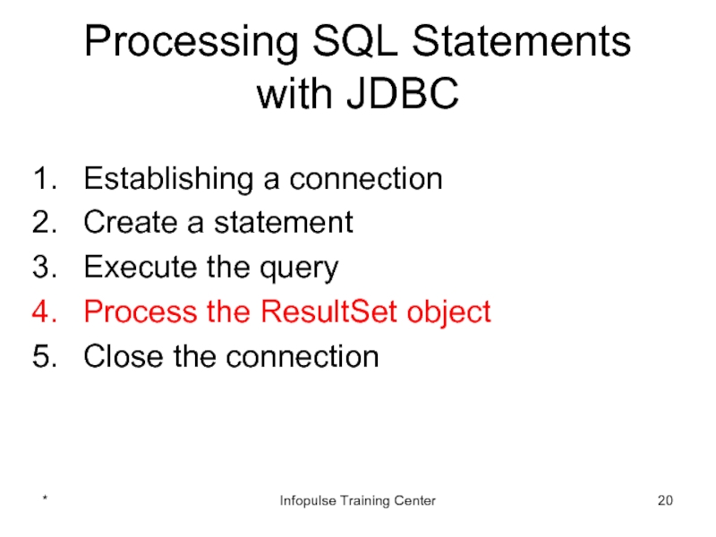 Processing SQL Statements with JDBCEstablishing a connectionCreate a statementExecute the queryProcess