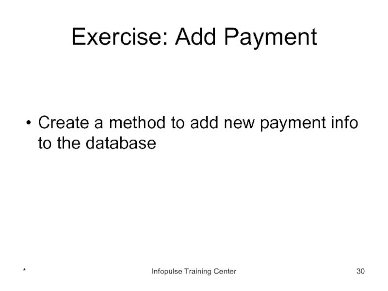 Exercise: Add PaymentCreate a method to add new payment info to the database*Infopulse Training Center