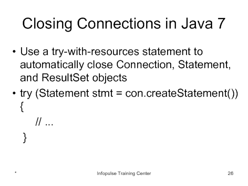 Closing Connections in Java 7Use a try-with-resources statement to automatically close
