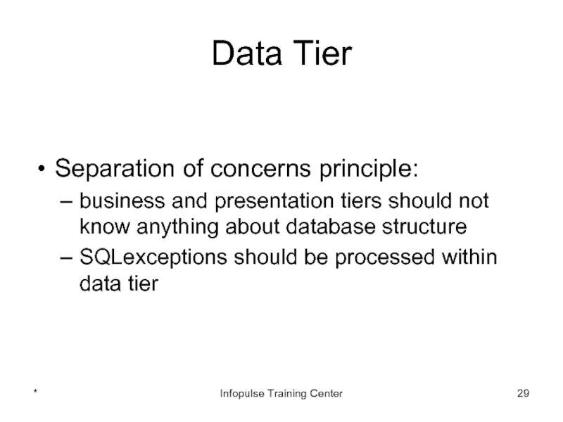 Data TierSeparation of concerns principle:business and presentation tiers should not know