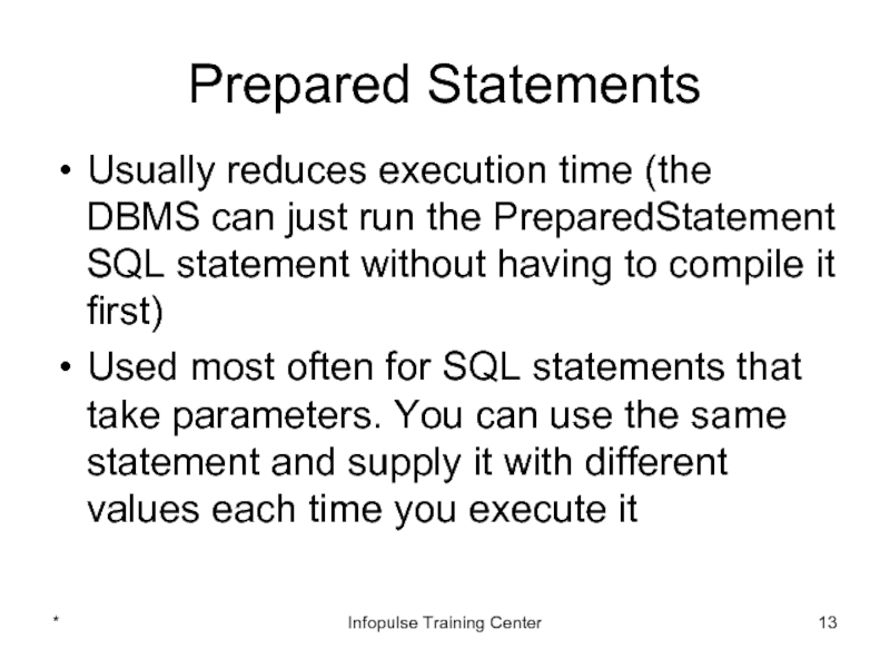 Prepared StatementsUsually reduces execution time (the DBMS can just run the