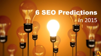 6 SEO Predictions
In 2015