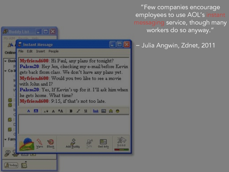 ”Few companies encourage employees to use AOL’s instant messaging service, though many workers do so anyway.”