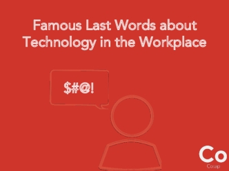 Famous Last Words about Technology in the Workplace