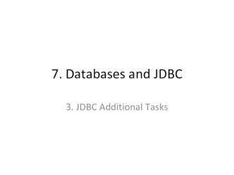 7. Java databases and JDBC 3. JDBC Additional Tasks