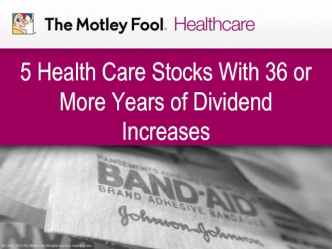 5 Health Care Stocks With 36 or More Years of Dividend Increases