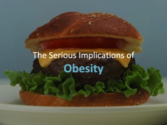 The Serious Implications of
Obesity