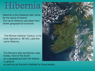 Hibernia is the Classical Latin name for the island of Ireland