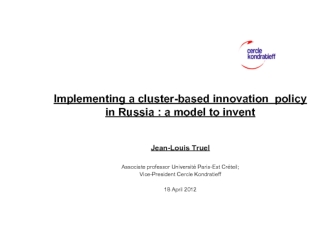 Implementing a cluster-based innovation policy in Russia : a model to invent Jean-Louis Truel Associate professor Université Paris-Est Créteil; Vice-President.