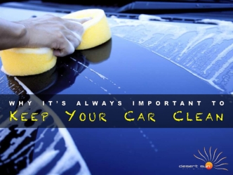 Why It's Always Important To Keep Your Car Clean