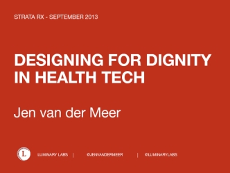 DESIGNING FOR DIGNITY IN HEALTH TECH   Jen van der Meer