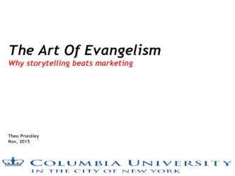 The Art Of Evangelism
Why storytelling beats marketing




Theo Priestley
Nov, 2015