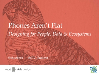 Phones Aren’t Flat
Designing for People, Data & Ecosystems