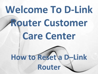 Welcome To D-Link Router Customer Care Center. How to Reset a D–Link Router