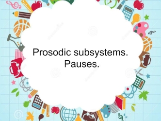 Prosodic subsystems. Pauses