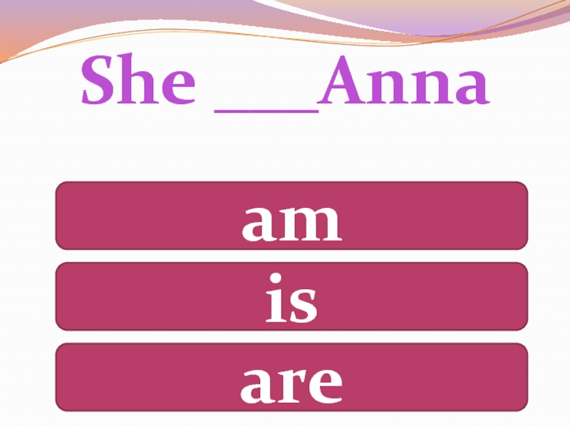 She is Ann. Anna text. I am Ann she is Ann - present simple.