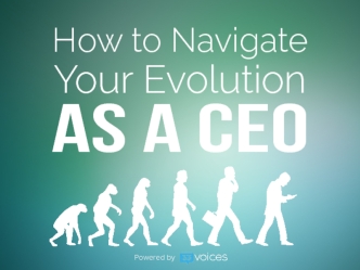 How to Navigate Your Evolution As a Startup CEO