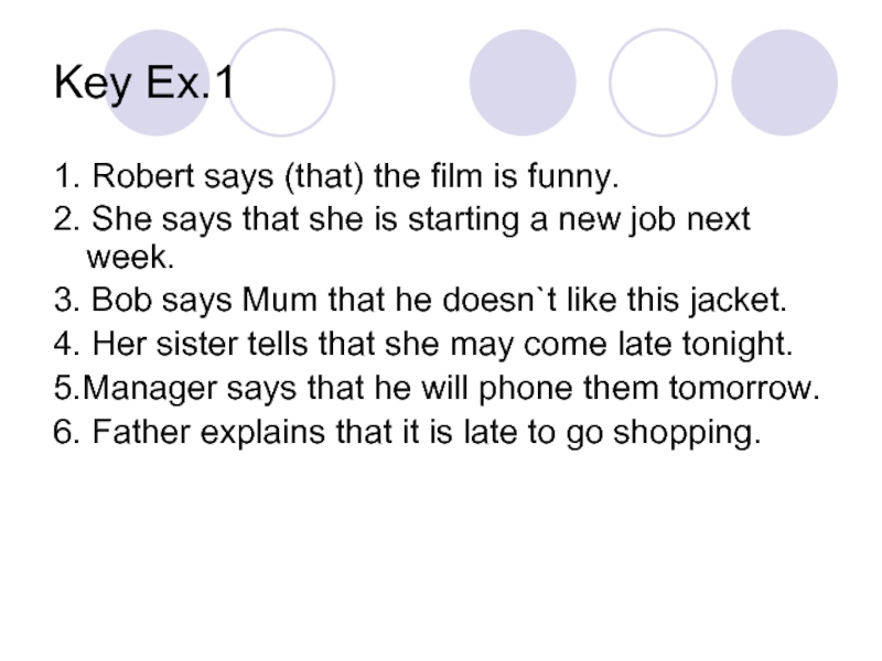 Key Ex.11. Robert says (that) the film is funny.2. She says that