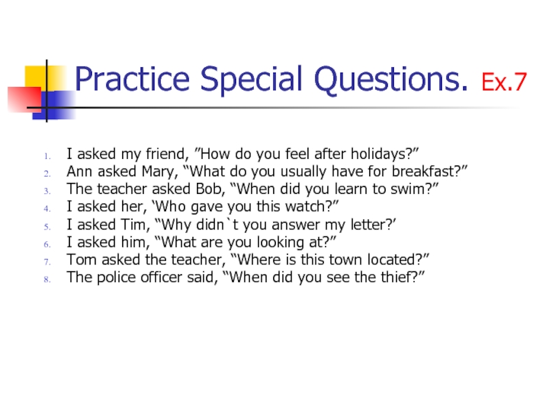 Practice Special Questions. Ex.7I asked my friend, ”How do you feel after