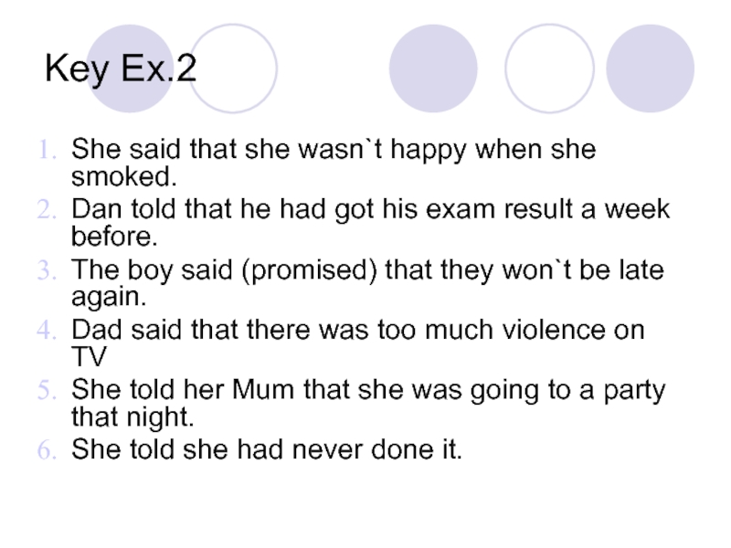 Key Ex.2She said that she wasn`t happy when she smoked.Dan told that