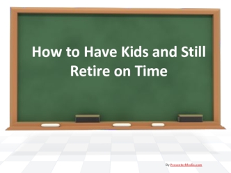 How to Have Kids and Still Retire on Time