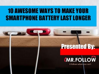 10 AWESOME WAYS TO MAKE YOUR SMARTPHONE BATTERY LAST LONGER