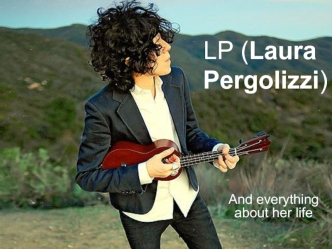 LP (Laura Pergolizzi) and everything about her life
