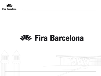 - 2 - Fira de Barcelona - основные характеристики Организатор 76 выставок, среди них 15 выставок – это мероприятия мирового значения 30.000 компаний участвует.