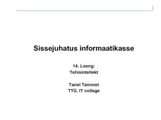 Sissejuhatus informaatikasse. 14. Loeng: Tehisintellekt