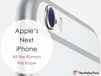 Apple’s Next iPhone 
All the Rumors We Know