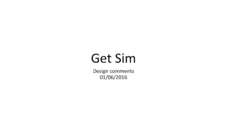 Get sim. Design comments