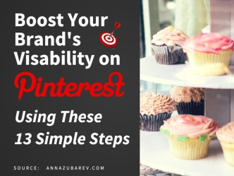 Boost Your Brand’s Visibility On Pinterest Using These 13 Simple Tips