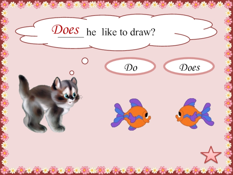 He liked to draw. What he likes draw.