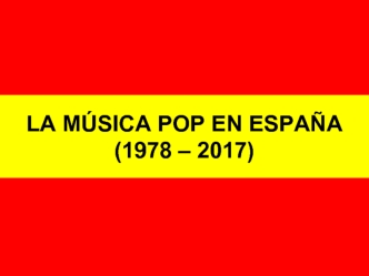 La música pop en Еspaña (1978 – 2017)