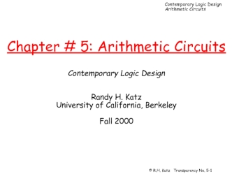 Chapter # 5: Arithmetic CircuitsContemporary Logic DesignRandy H. KatzUniversity of California, BerkeleyFall 2000