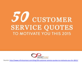 Source: http://www.infinitcontact.com/blog/50-customer-service-quotes-to-motivate-you-for-2015/