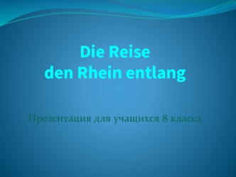 Die Reiseden Rhein entlang