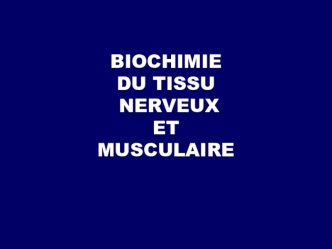 Biochimie du tissu nerveux et musculaire