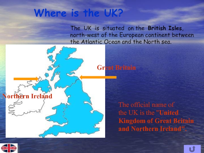 British Isles. The uk is situated. The Atlantic Ocean Lies to the ... Of the British Isles. Where is the uk situated. The official name of the uk is