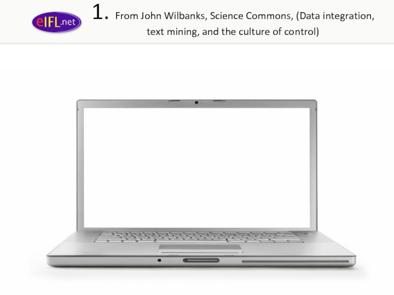 1. From John Wilbanks, Science Commons, (Data integration, text mining, and the