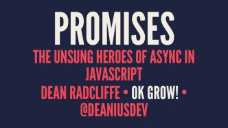 Promises - The Unsung Heroes ofJavaScript