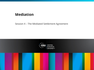 Mediation. Session 4. The Mediated Settlement. Agreement